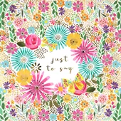 Pretty Flowers Just To Say Greeting Card